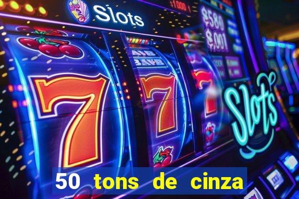 50 tons de cinza online dublado